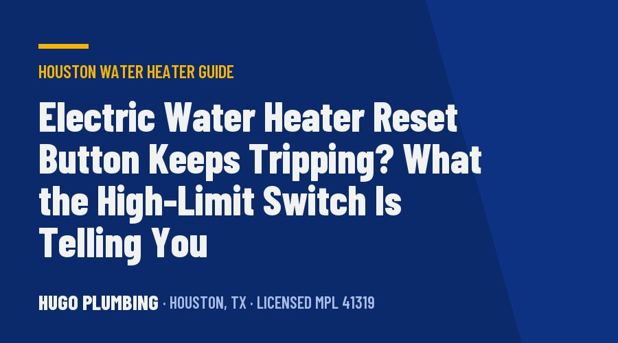 Electric Water Heater Reset Button Keeps Tripping? What the High-Limit Switch Is Telling You