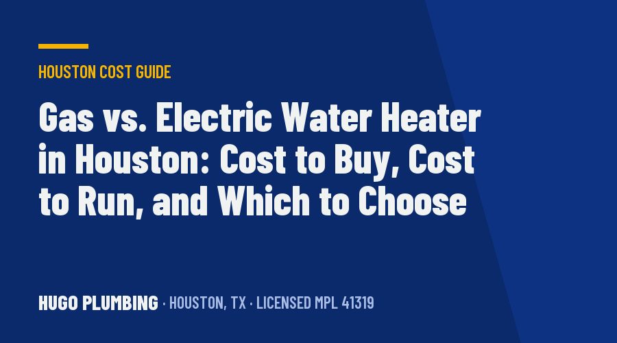 Gas vs. Electric Water Heater in Houston: Cost to Buy, Cost to Run, and Which to Choose