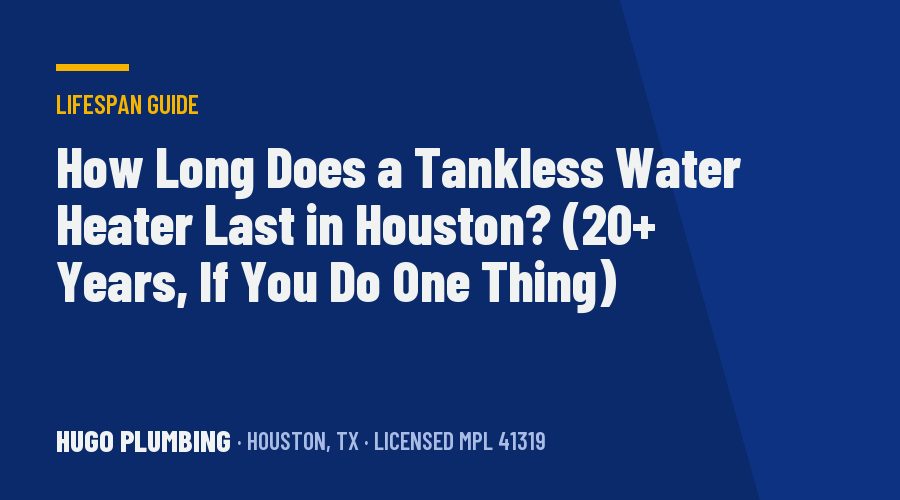 How Long Does a Tankless Water Heater Last in Houston? (20+ Years, If You Do One Thing)
