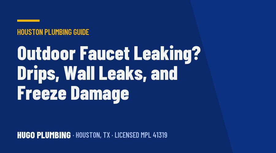 Outdoor Faucet Leaking? Hose Bib Drips, Leaks Behind the Wall, and the Freeze Damage Houston Homes Don't Expect