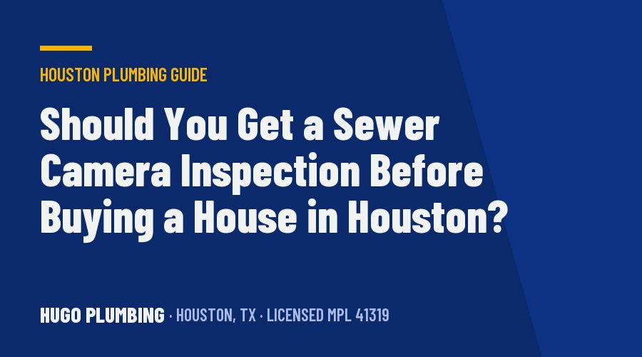 Should You Get a Sewer Camera Inspection Before Buying a House in Houston?