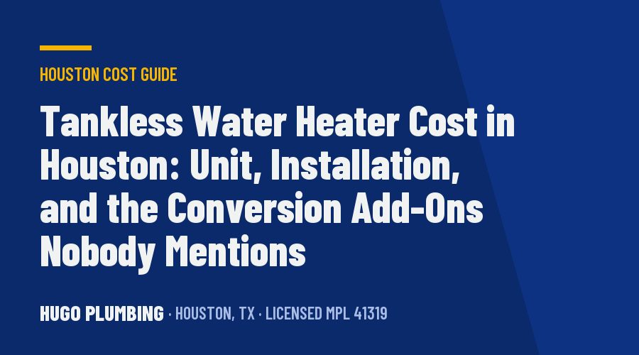 Tankless Water Heater Cost in Houston: Unit, Installation, and the Conversion Add-Ons Nobody Mentions