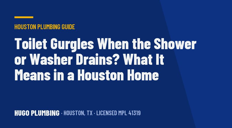 Toilet Gurgles When the Shower or Washer Drains? What It Means in a Houston Home