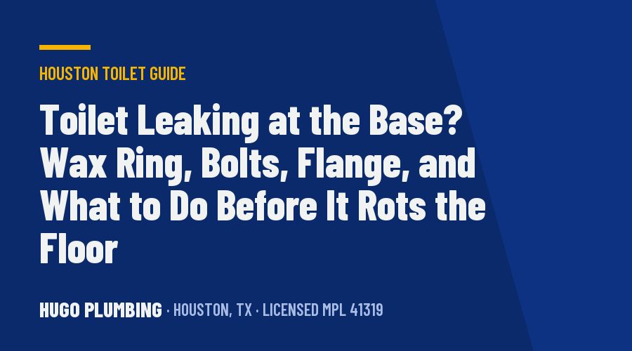Toilet Leaking at the Base? Wax Ring, Bolts, Flange, and What to Do Before It Rots the Floor