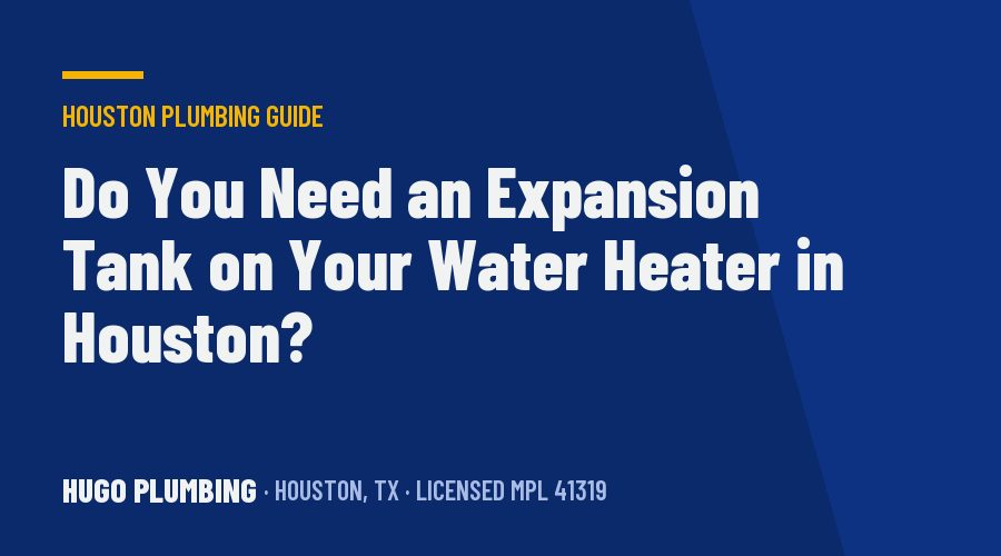 Do You Need an Expansion Tank on Your Water Heater in Houston?