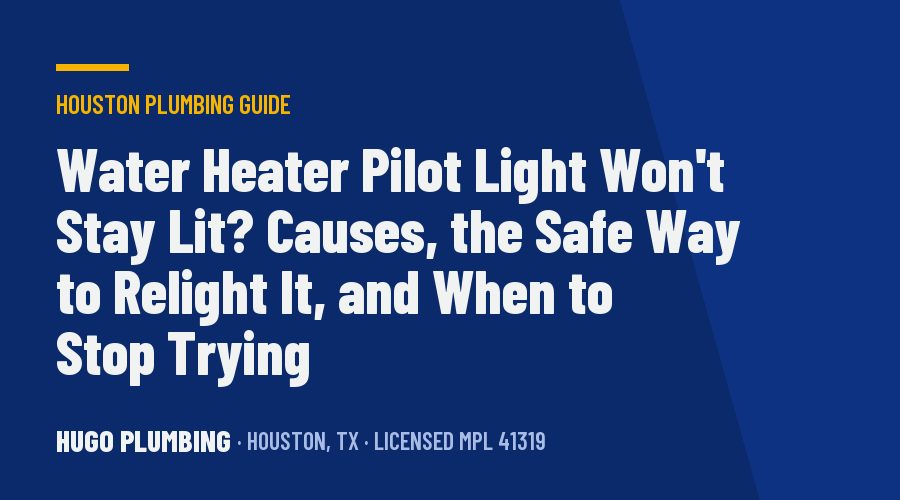 Water Heater Pilot Light Won’t Stay Lit? Causes, the Safe Way to Relight It, and When to Stop Trying