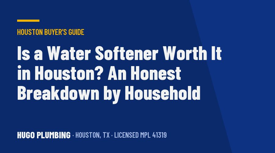 Is a Water Softener Worth It in Houston? An Honest Breakdown by Household