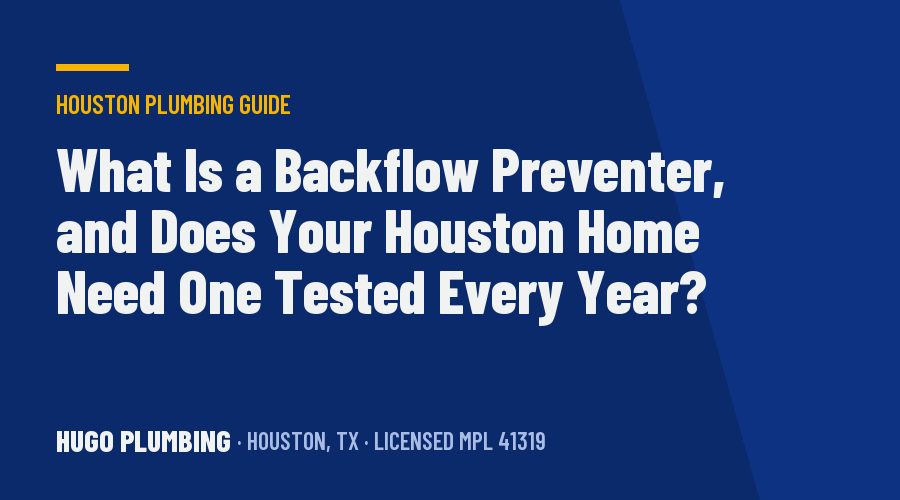 What Is a Backflow Preventer, and Does Your Houston Home Need One Tested Every Year?
